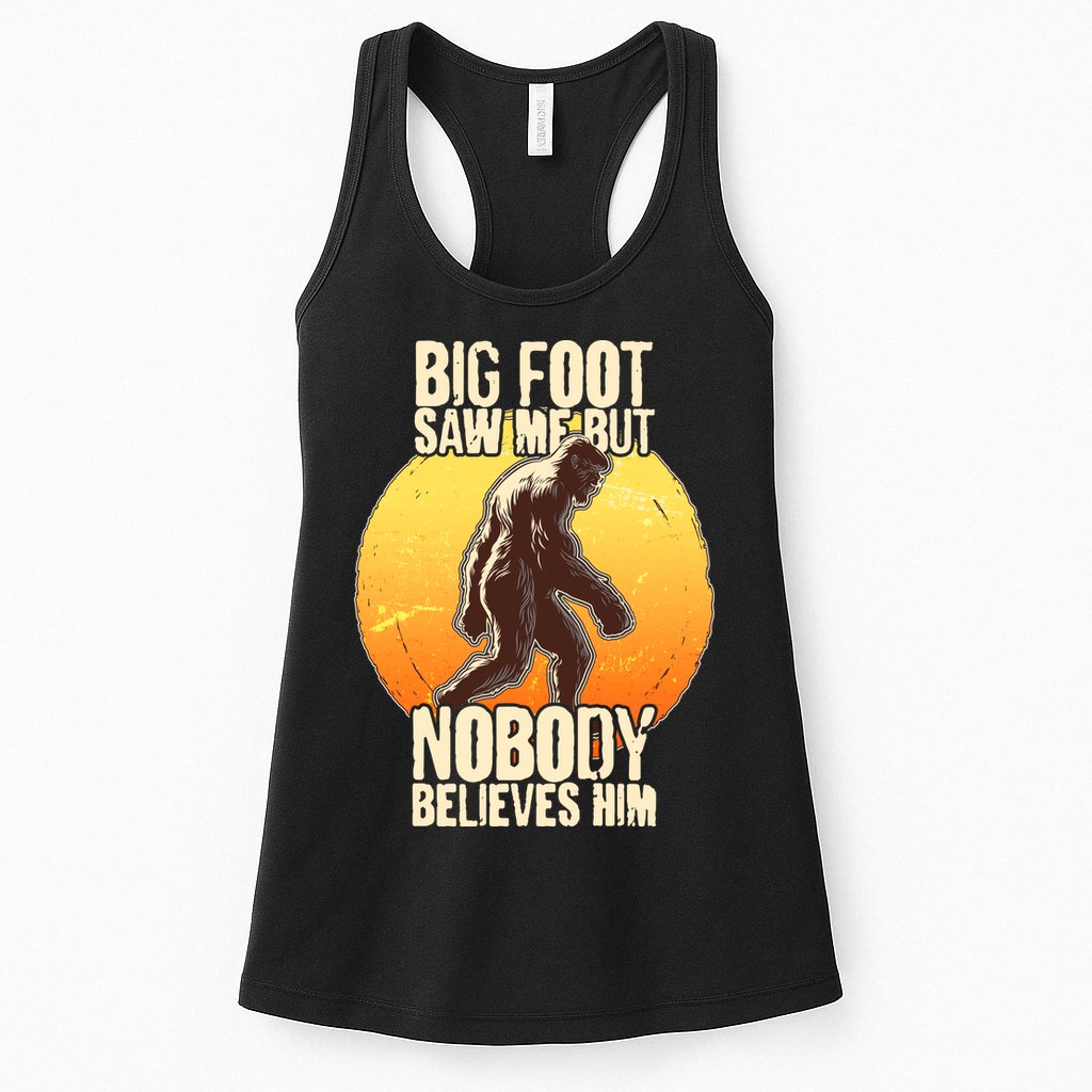 Funny Big Foot Saw Me But Nobody Believes Him Womens Tank Top