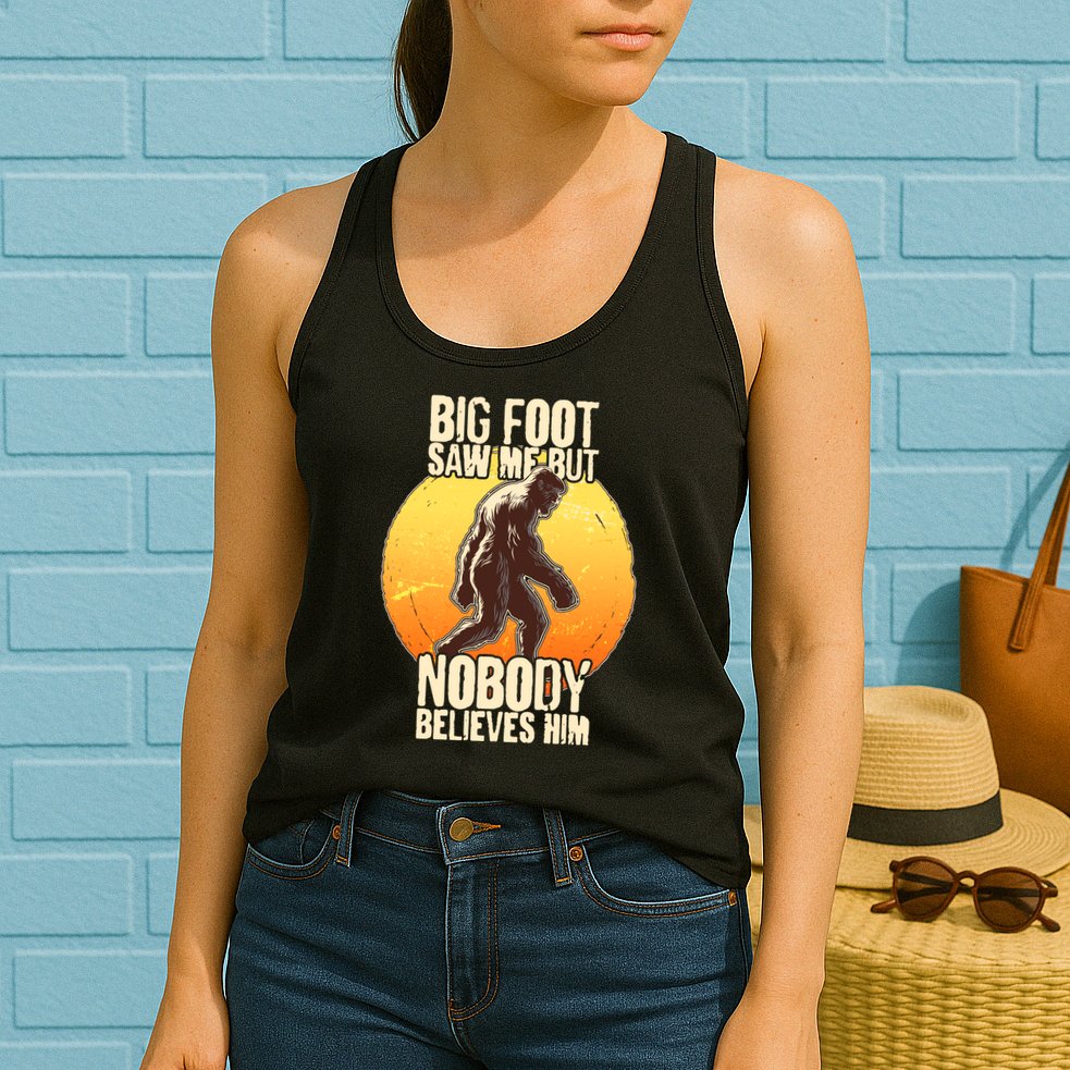 Funny Big Foot Saw Me But Nobody Believes Him Womens Tank Top