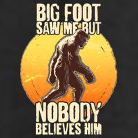 Funny Big Foot Saw Me But Nobody Believes Him Trucker Hat