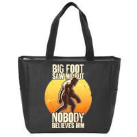 Funny Big Foot Saw Me But Nobody Believes Him Zip Tote Bag