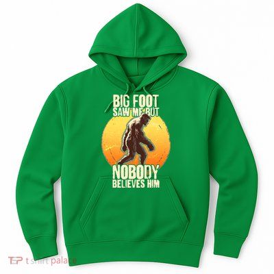 Funny Big Foot Saw Me But Nobody Believes Him Hoodie