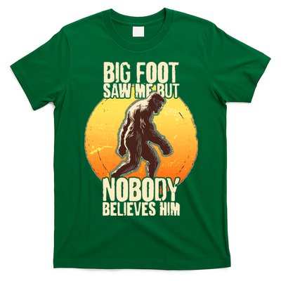 Funny Big Foot Saw Me But Nobody Believes Him T-Shirt