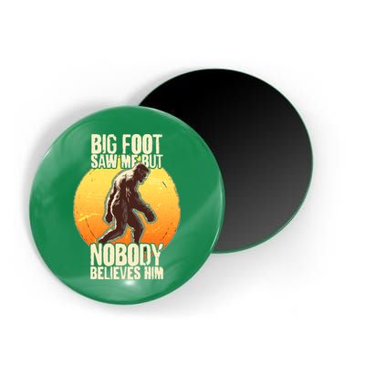 Funny Big Foot Saw Me But Nobody Believes Him Magnet