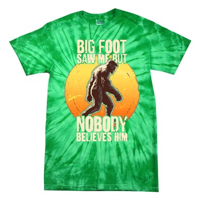 Funny Big Foot Saw Me But Nobody Believes Him Tie-Dye T-Shirt