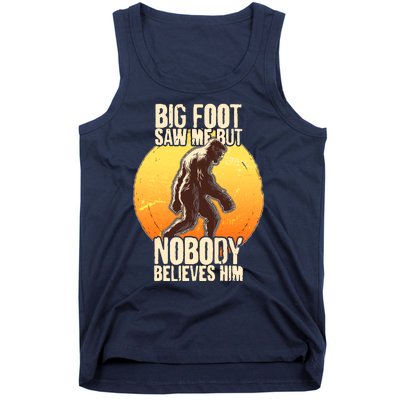 Funny Big Foot Saw Me But Nobody Believes Him Tank Top