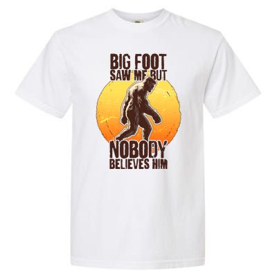 Funny Big Foot Saw Me But Nobody Believes Him Garment-Dyed Heavyweight T-Shirt