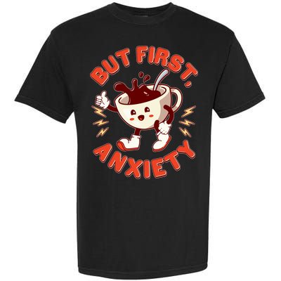 Funny But First Anxiety Cute Cartoon Coffee Garment-Dyed Heavyweight T-Shirt
