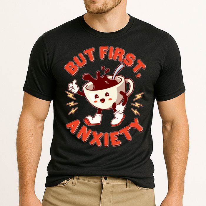 Funny But First Anxiety Cute Cartoon Coffee Cooling Performance Crew T-Shirt