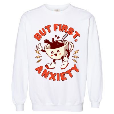 Funny But First Anxiety Cute Cartoon Coffee Garment-Dyed Sweatshirt