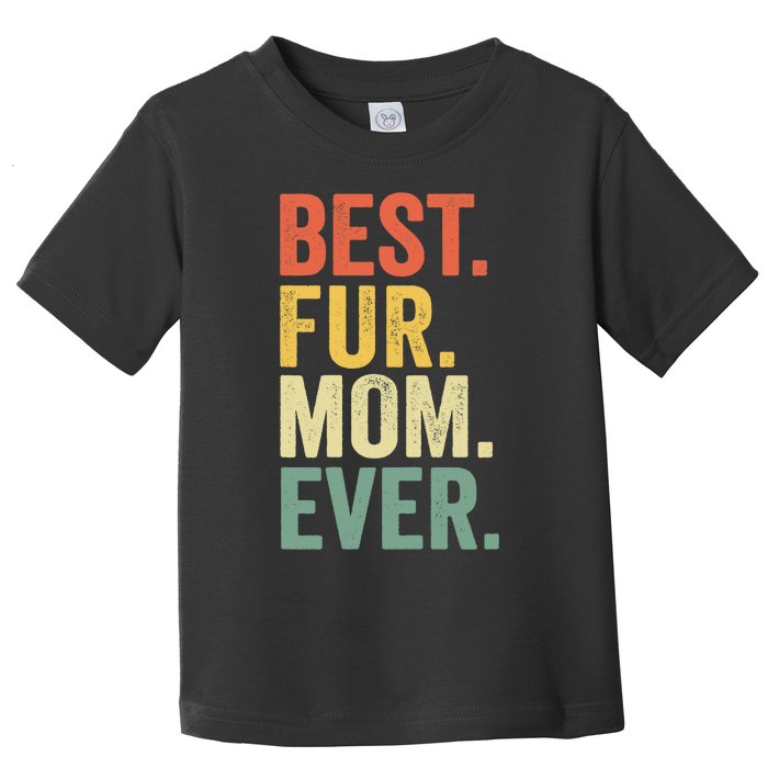 Funny Best Fur MOM Ever Vintage Retro Dog and Cat Owner Toddler T-Shirt