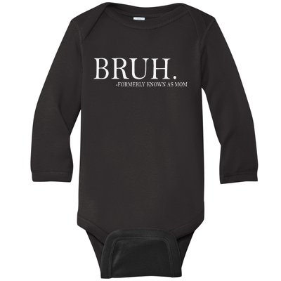 Funny Bruh Formerly Known As Mom Gift Baby Long Sleeve Bodysuit