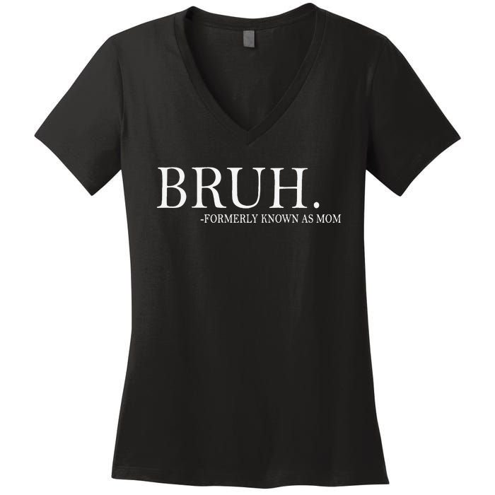 Funny Bruh Formerly Known As Mom Gift Women's V-Neck T-Shirt