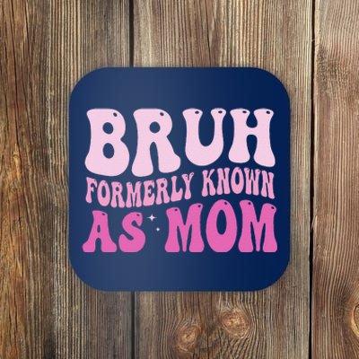 Funny Bruh Formerly Known As Mom Cute Coaster