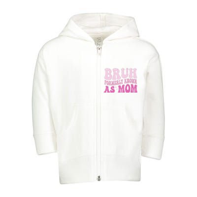 Funny Bruh Formerly Known As Mom Cute Toddler Zip Fleece Hoodie