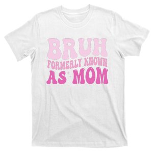 Funny Bruh Formerly Known As Mom Cute T-Shirt