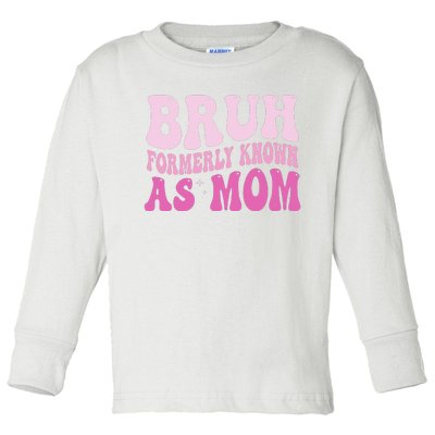 Funny Bruh Formerly Known As Mom Cute Toddler Long Sleeve Shirt