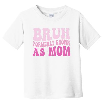 Funny Bruh Formerly Known As Mom Cute Toddler T-Shirt