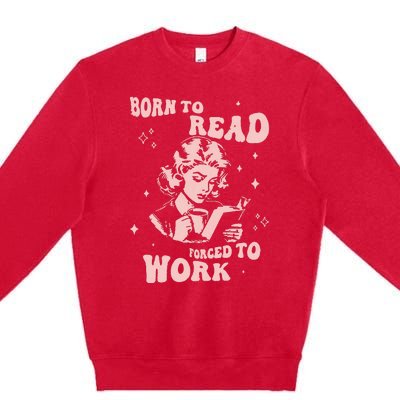 Funny Book For Women Born To Read Premium Crewneck Sweatshirt