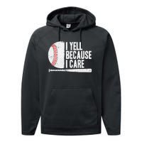 Funny Baseball Fan Humor I Yell Because I Care Baseball Dads Performance Fleece Hoodie