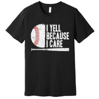 Funny Baseball Fan Humor I Yell Because I Care Baseball Dads Premium T-Shirt