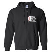 Funny Baseball Fan Humor I Yell Because I Care Baseball Dads Full Zip Hoodie