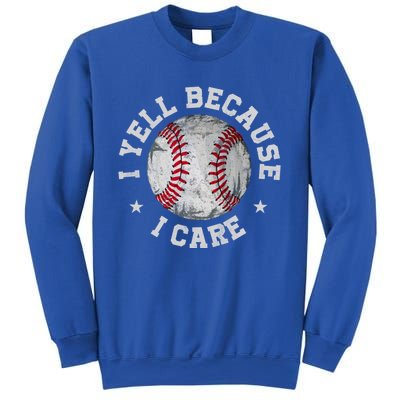 Funny Baseball Fan Humor I Yell Because I Care Baseball Dads Gift Sweatshirt