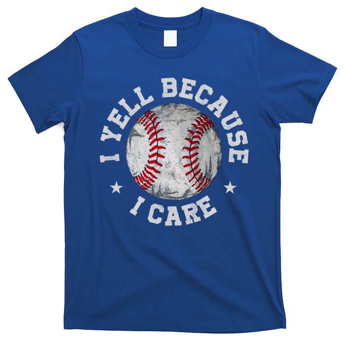 Funny Baseball Fan Humor I Yell Because I Care Baseball Dads Gift T-Shirt