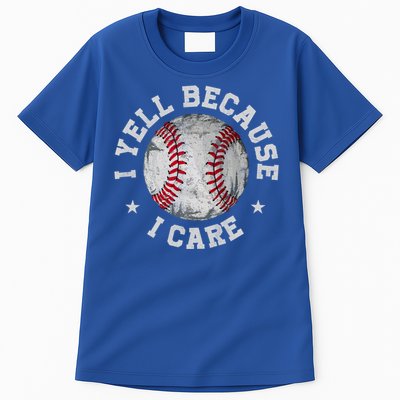 Funny Baseball Fan Humor I Yell Because I Care Baseball Dads Gift Tall T-Shirt