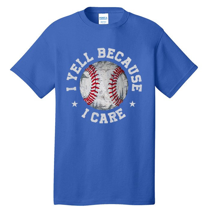 Funny Baseball Fan Humor I Yell Because I Care Baseball Dads Gift Tall T-Shirt