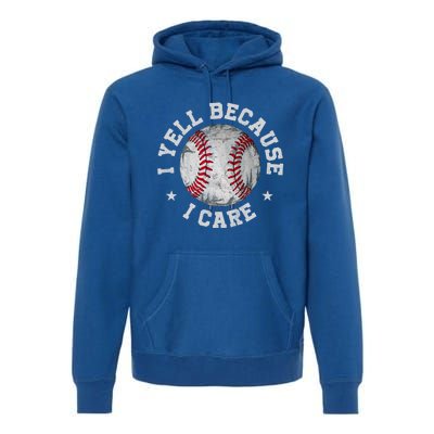 Funny Baseball Fan Humor I Yell Because I Care Baseball Dads Gift Premium Hoodie