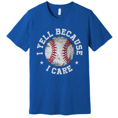 Funny Baseball Fan Humor I Yell Because I Care Baseball Dads Gift Premium T-Shirt