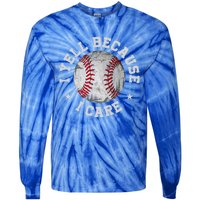 Funny Baseball Fan Humor I Yell Because I Care Baseball Dads Gift Tie-Dye Long Sleeve Shirt