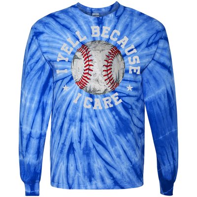 Funny Baseball Fan Humor I Yell Because I Care Baseball Dads Gift Tie-Dye Long Sleeve Shirt