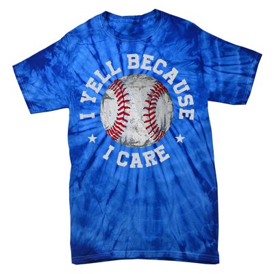 Funny Baseball Fan Humor I Yell Because I Care Baseball Dads Gift Tie-Dye T-Shirt