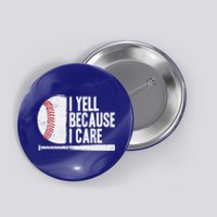 Funny Baseball Fan Humor I Yell Because I Care Baseball Dads Funny Gift Button