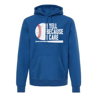 Funny Baseball Fan Humor I Yell Because I Care Baseball Dads Funny Gift Premium Hoodie