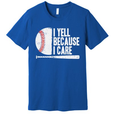 Funny Baseball Fan Humor I Yell Because I Care Baseball Dads Funny Gift Premium T-Shirt