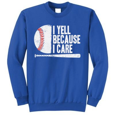 Funny Baseball Fan Humor I Yell Because I Care Baseball Dads Funny Gift Tall Sweatshirt