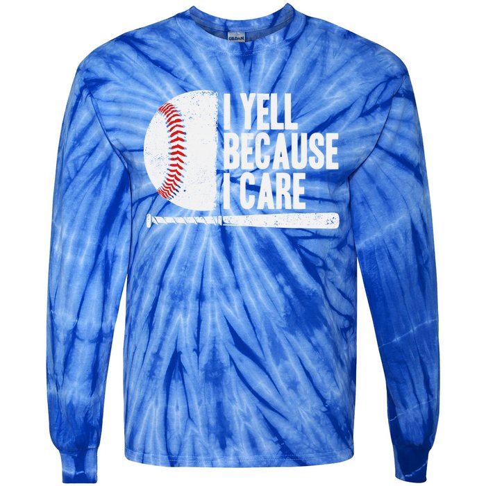 Funny Baseball Fan Humor I Yell Because I Care Baseball Dads Funny Gift Tie-Dye Long Sleeve Shirt