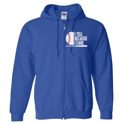 Funny Baseball Fan Humor I Yell Because I Care Baseball Dads Funny Gift Full Zip Hoodie