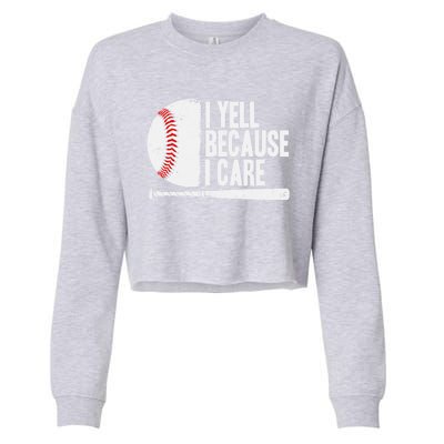 Funny Baseball Fan Humor I Yell Because I Care Baseball Dads Funny Gift Cropped Pullover Crew