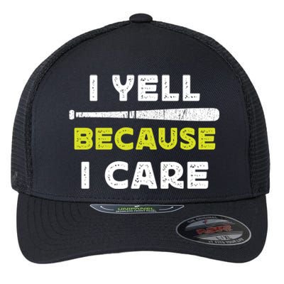 Funny Baseball Fan Humor I Yell Because I Care Baseball Dads Funny Gift Flexfit Unipanel Trucker Cap