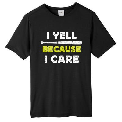 Funny Baseball Fan Humor I Yell Because I Care Baseball Dads Funny Gift Tall Fusion ChromaSoft Performance T-Shirt