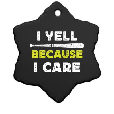 Funny Baseball Fan Humor I Yell Because I Care Baseball Dads Funny Gift Ceramic Star Ornament