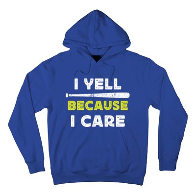 Funny Baseball Fan Humor I Yell Because I Care Baseball Dads Funny Gift Hoodie