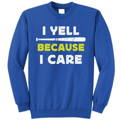 Funny Baseball Fan Humor I Yell Because I Care Baseball Dads Funny Gift Sweatshirt