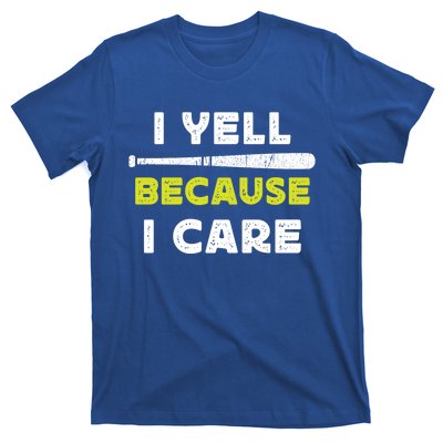 Funny Baseball Fan Humor I Yell Because I Care Baseball Dads Funny Gift T-Shirt