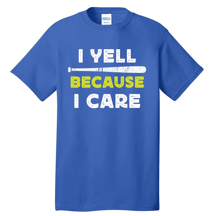 Funny Baseball Fan Humor I Yell Because I Care Baseball Dads Funny Gift Tall T-Shirt