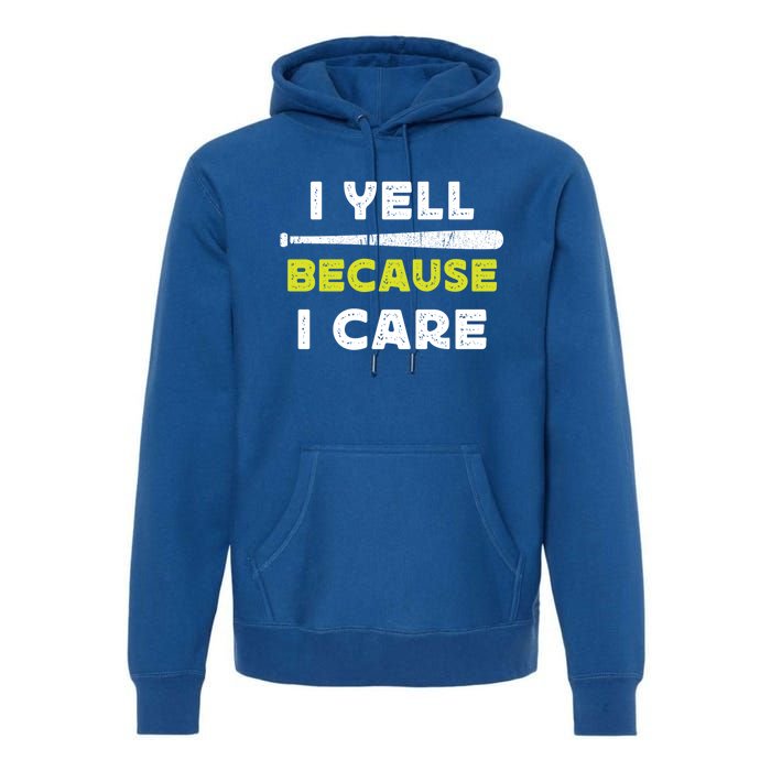 Funny Baseball Fan Humor I Yell Because I Care Baseball Dads Funny Gift Premium Hoodie