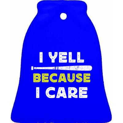 Funny Baseball Fan Humor I Yell Because I Care Baseball Dads Funny Gift Ceramic Bell Ornament